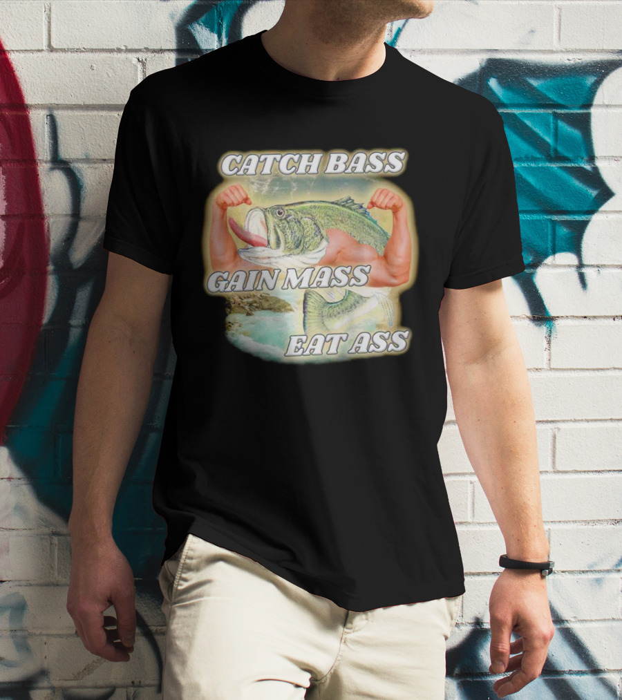 Catch Bass Gain Mass Eat Ass Fish Bodybuilding Humor T-Shirt