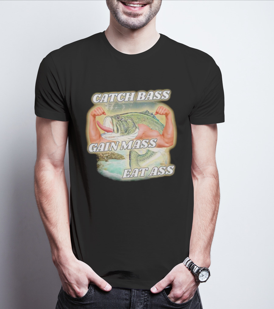 Catch Bass Gain Mass Eat Ass Fish Bodybuilding Humor T-Shirt