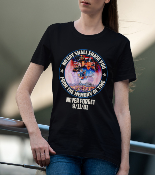 No Day Shall Erase You From The Memory Of Time Never Forget 9/11/01 American Heroes T-Shirt