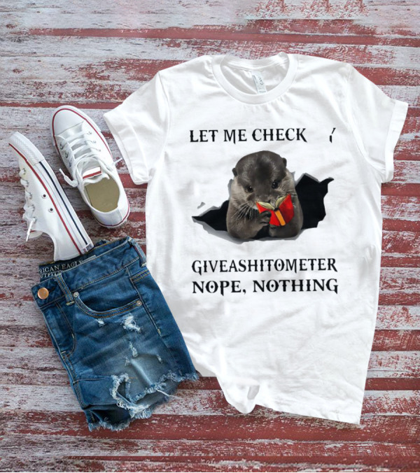 Let Me Check My Giveashitometer Nope Nothing Otter With Book T-Shirt