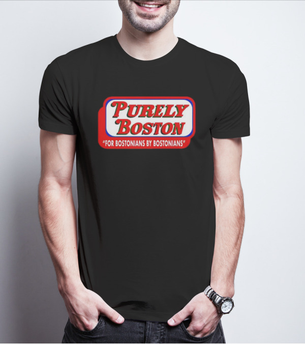 Purely Boston For Bostonians By Bostonians T-Shirt