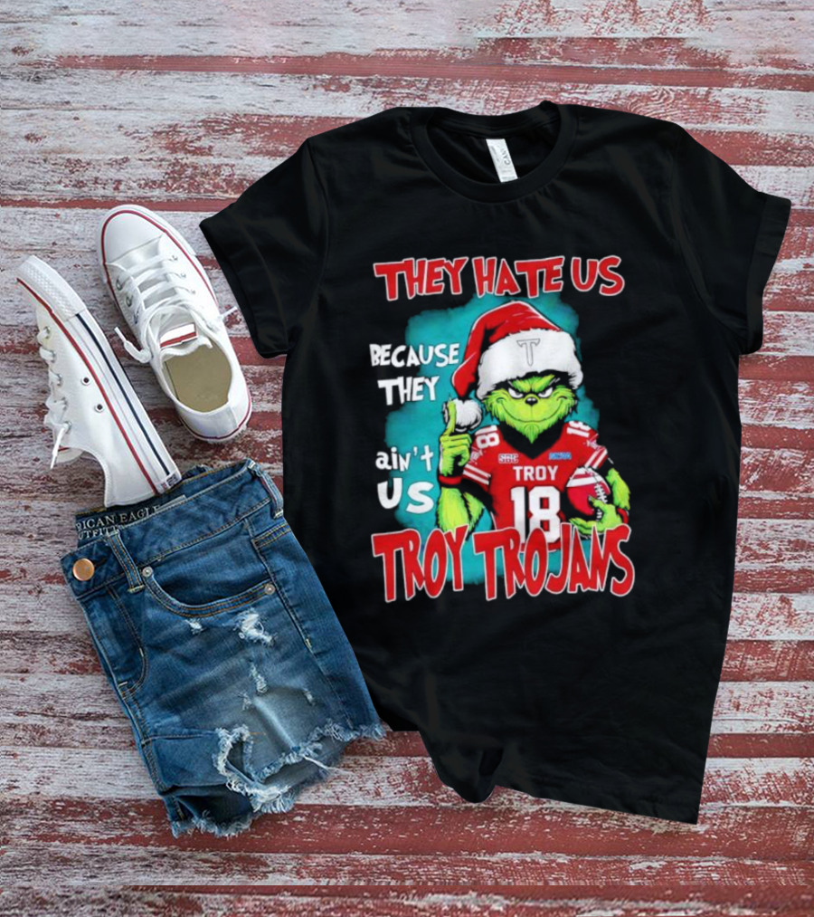 Santa Grinch They Hate Us Because They Ain’t Us Troy Trojans Football 18 T-Shirt
