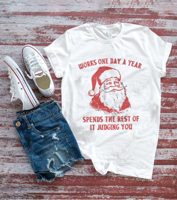 Santa Works One Day A Year Spends The Rest Of It Judging You Retro Red Santa T-Shirt