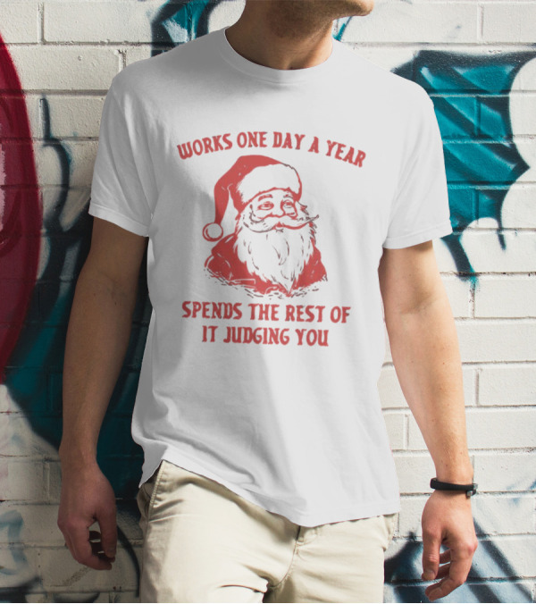 Santa Works One Day A Year Spends The Rest Of It Judging You Retro Red Santa T-Shirt