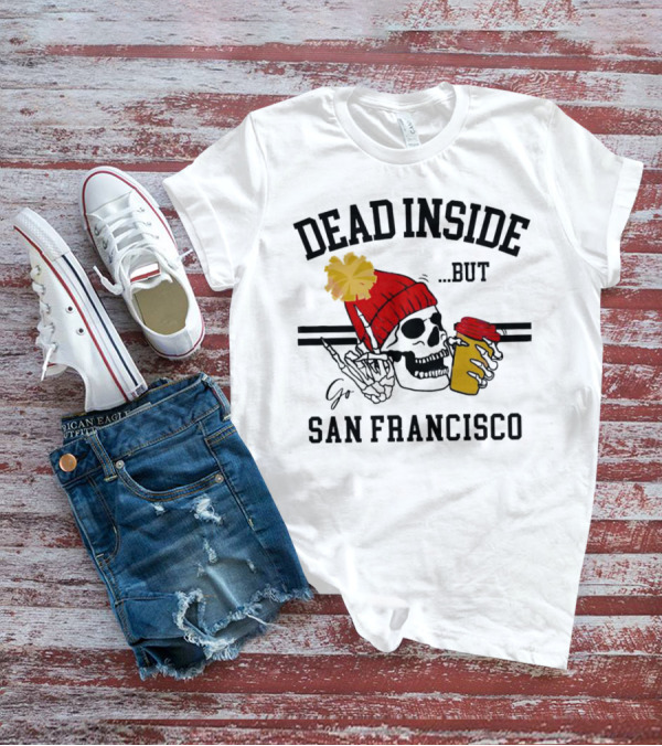 Dead Inside But Go San Francisco Skull With Red Beanie And Coffee Cup T-Shirt