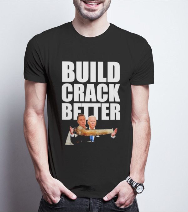 Build Crack Better Biden T-Shirt