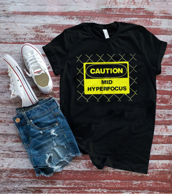 Caution Mid Hyperfocus Sign Warning Text With Fence T-Shirt