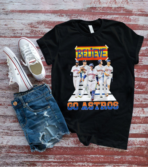 Believe Houston Baseball Go Astros T-Shirt