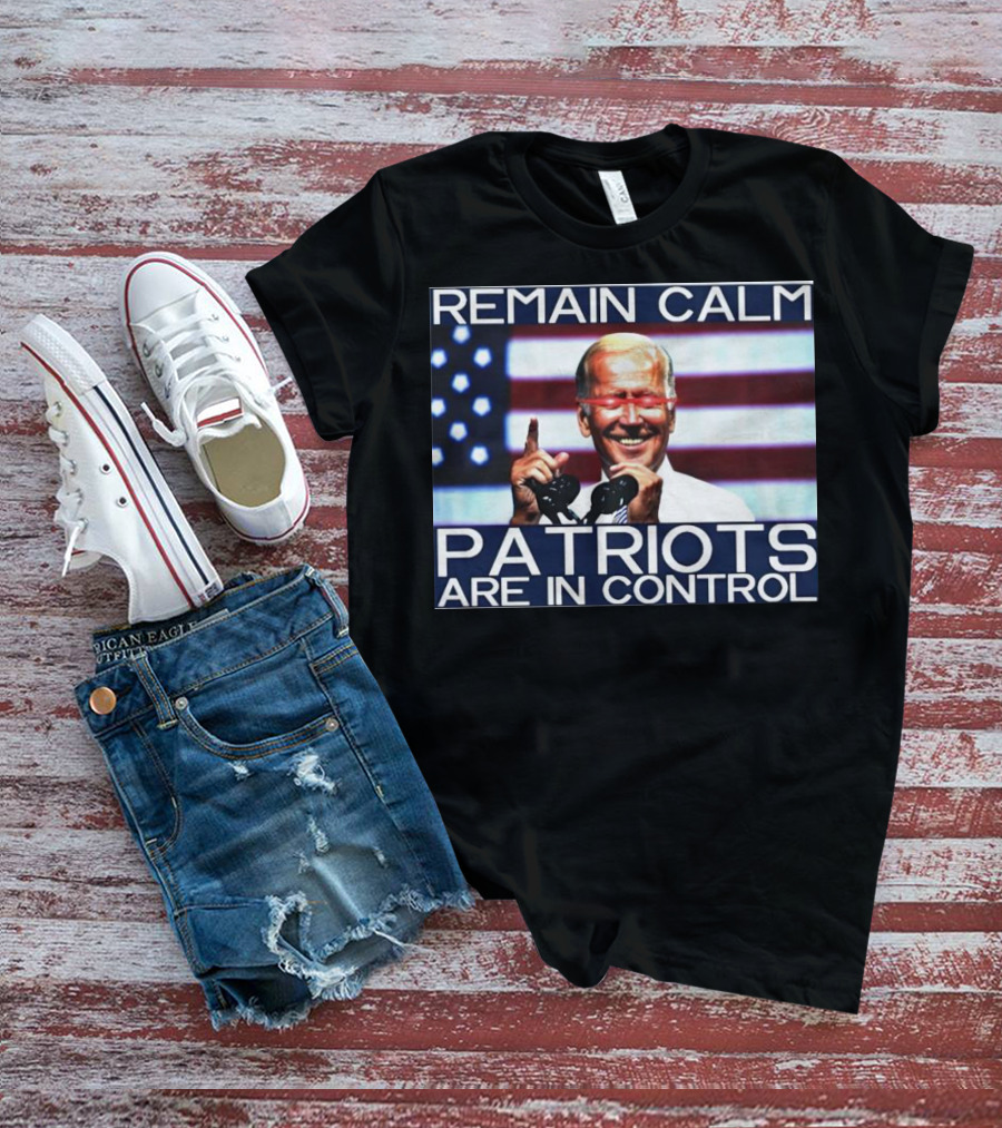 Remain Calm Biden Dark Brandon Patriots Are In Control T-Shirt