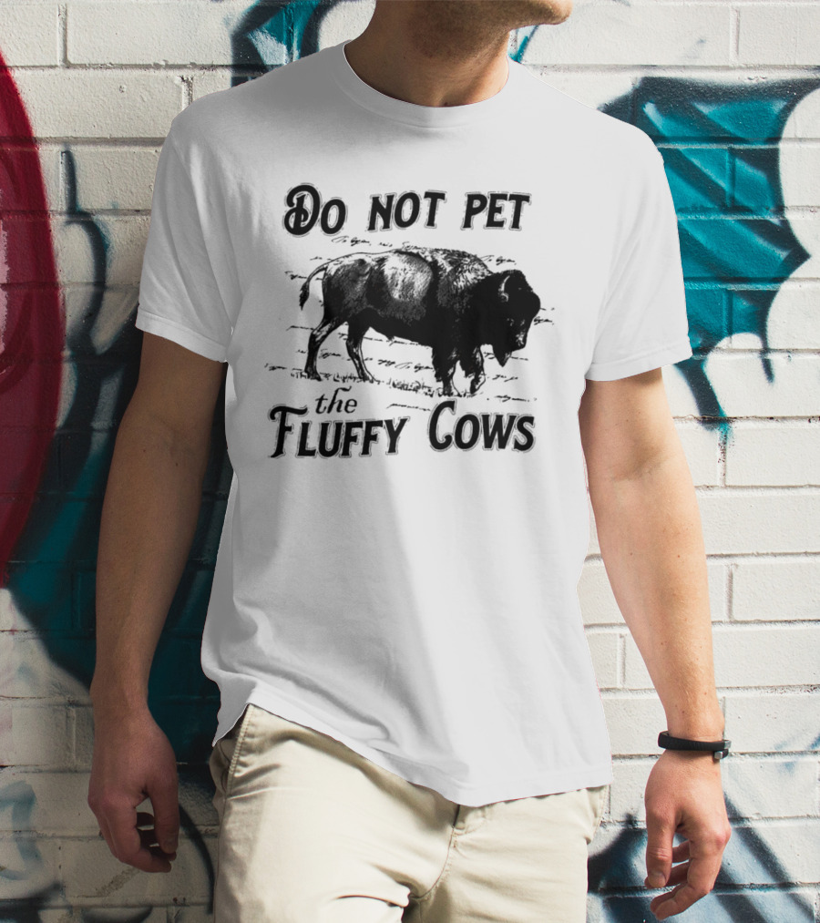 Do Not Pet The Fluffy Cows With Illustration Of Bison T-Shirt