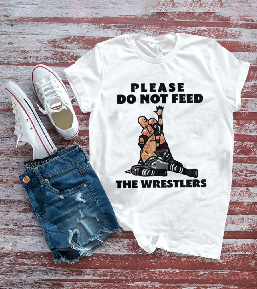 Please Do Not Feed The Wrestlers Playful Wrestling T-Shirt