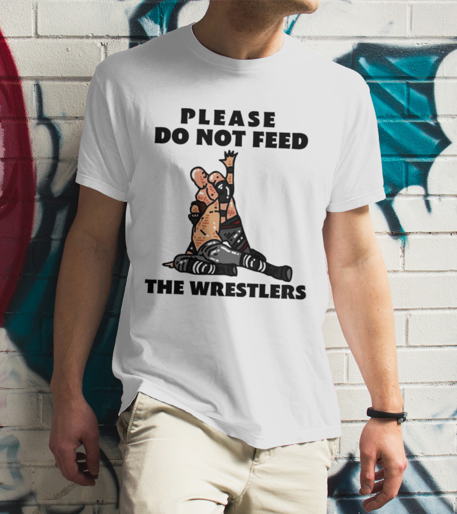 Please Do Not Feed The Wrestlers Playful Wrestling T-Shirt