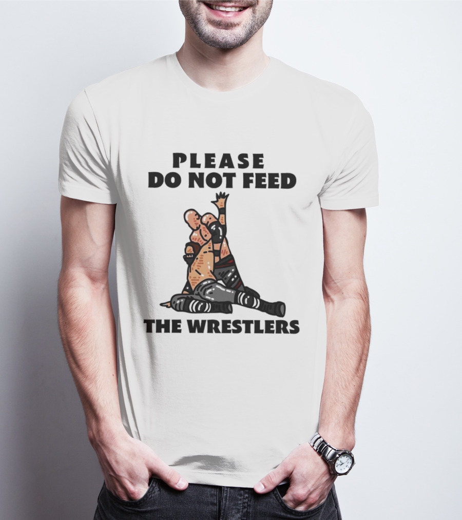 Please Do Not Feed The Wrestlers Playful Wrestling T-Shirt
