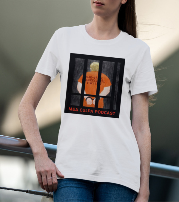 Mango Mussolini Mar-a-Lago Correctional Facility Mea Culpa Podcast T-Shirt