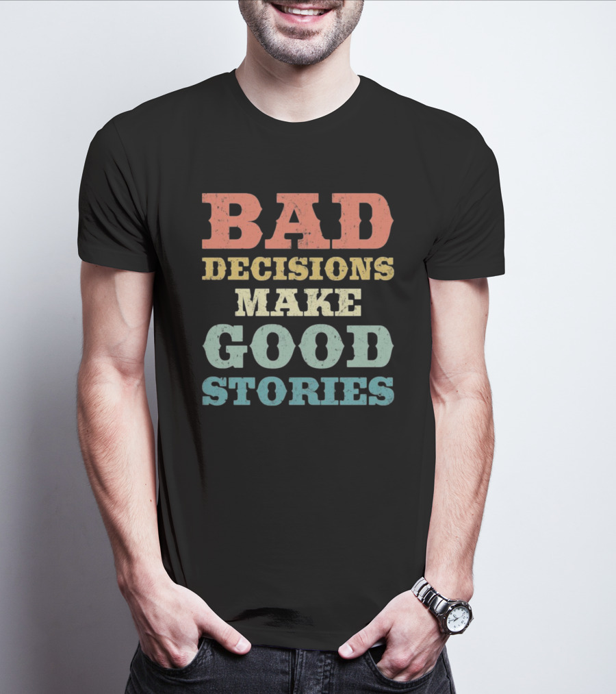 Bad Decisions Make Good Stories Retro Typography T-Shirt