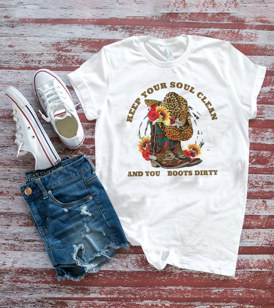 Keep Your Soul Clean And Your Boots Dirty Cowboy Hat Flowers T-Shirt