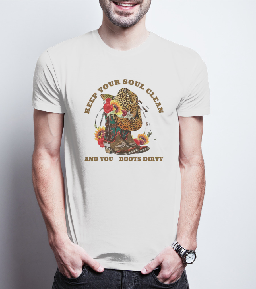 Keep Your Soul Clean And Your Boots Dirty Cowboy Hat Flowers T-Shirt