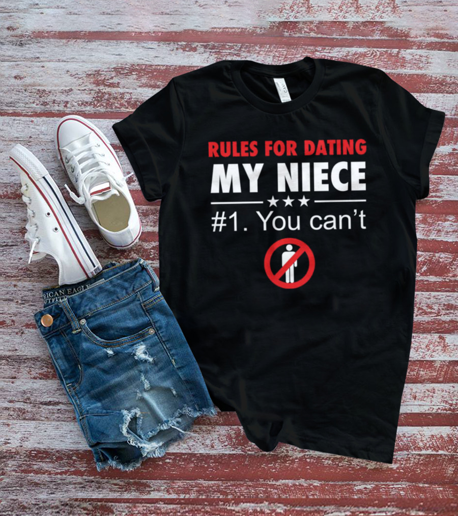 Rules For Dating My Niece #1: You Can’t Warning T-Shirt