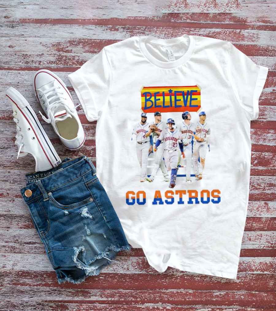 Believe Go Astros Houston Baseball Team Players T-Shirt
