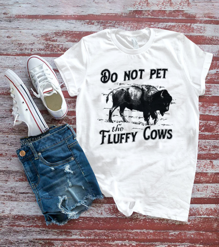 Do Not Pet The Fluffy Cows Bison Warning Wildlife Humor T-Shirt