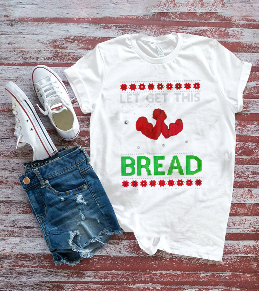 LET GET THIS BREAD Christmas Muscles Ugly T-Shirt