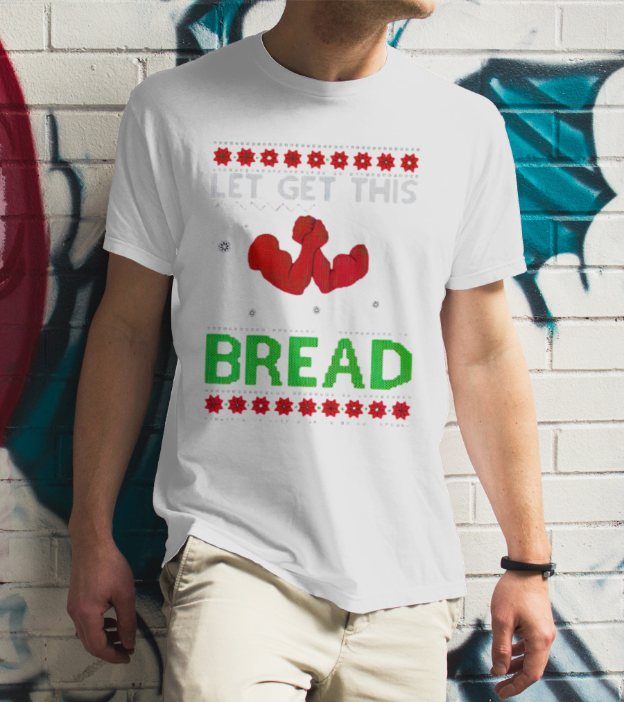 LET GET THIS BREAD Christmas Muscles Ugly T-Shirt