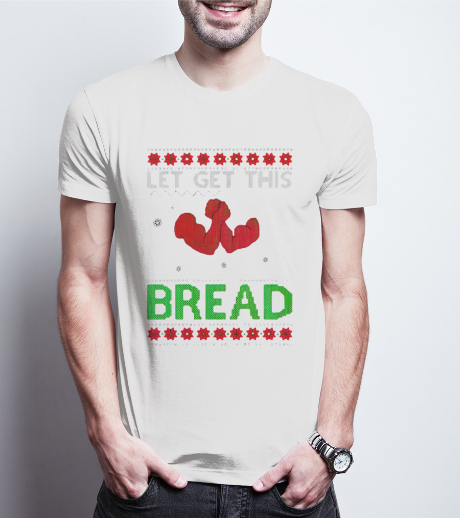 LET GET THIS BREAD Christmas Muscles Ugly T-Shirt