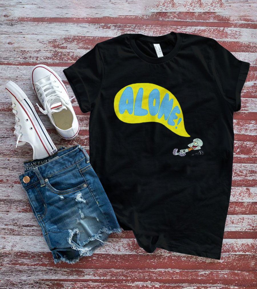 Squidward Alone Spongebob Squarepants ALONE T-Shirt