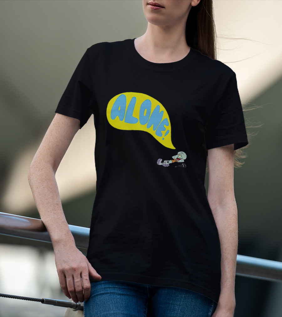 Squidward Alone Spongebob Squarepants ALONE T-Shirt