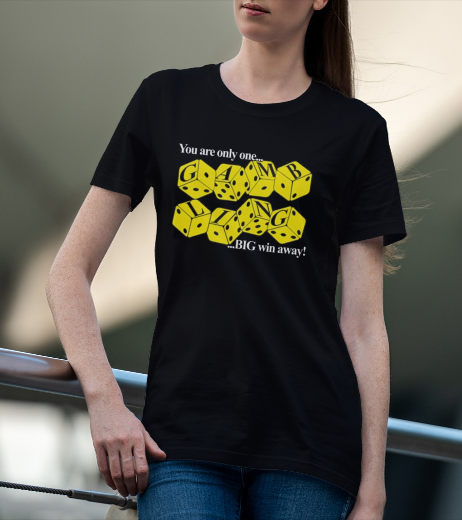 You Are Only One Big Win Away Dice Gambling T-Shirt