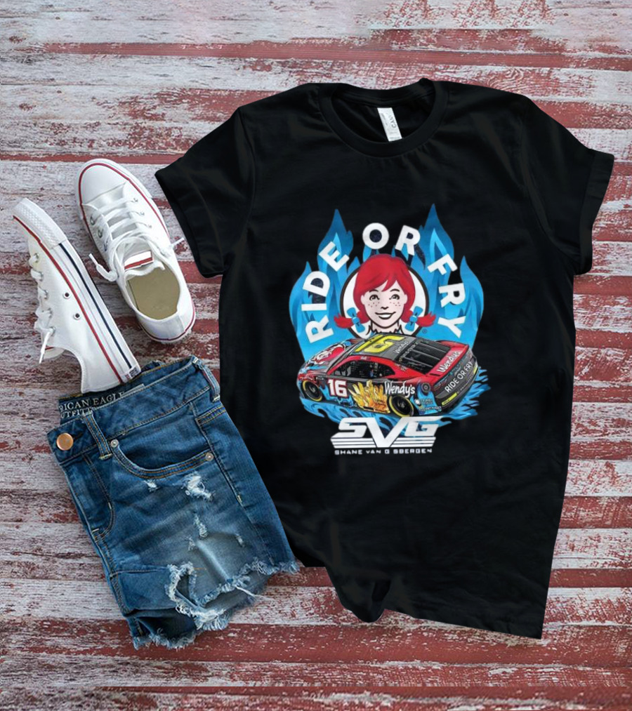 Ride Or Fry Wendy’s Talladega Shane Van Gisbergen SVG NASCAR Racing Car T-Shirt