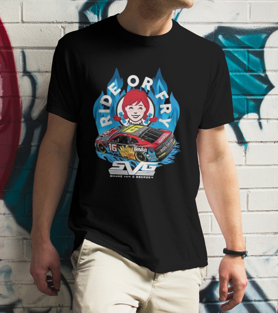Ride Or Fry Wendy’s Talladega Shane Van Gisbergen SVG NASCAR Racing Car T-Shirt