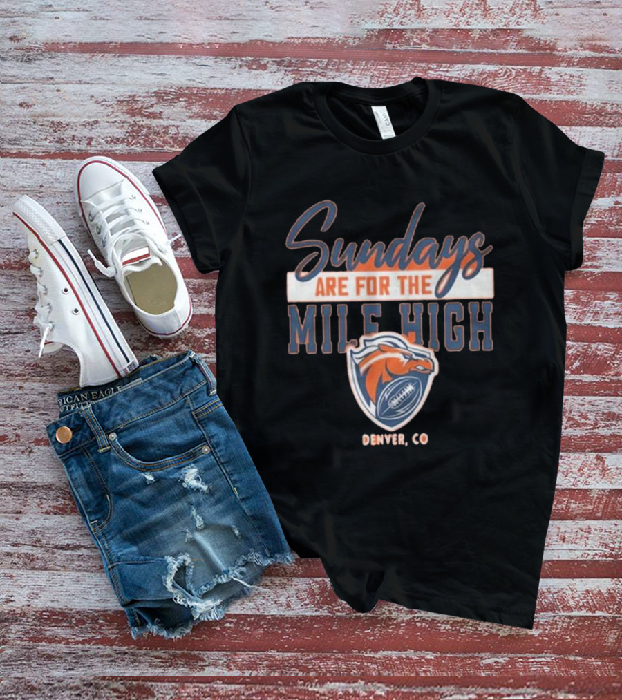 Denver Broncos Sundays Are For The Mile High Denver CO Football Sports T-Shirt