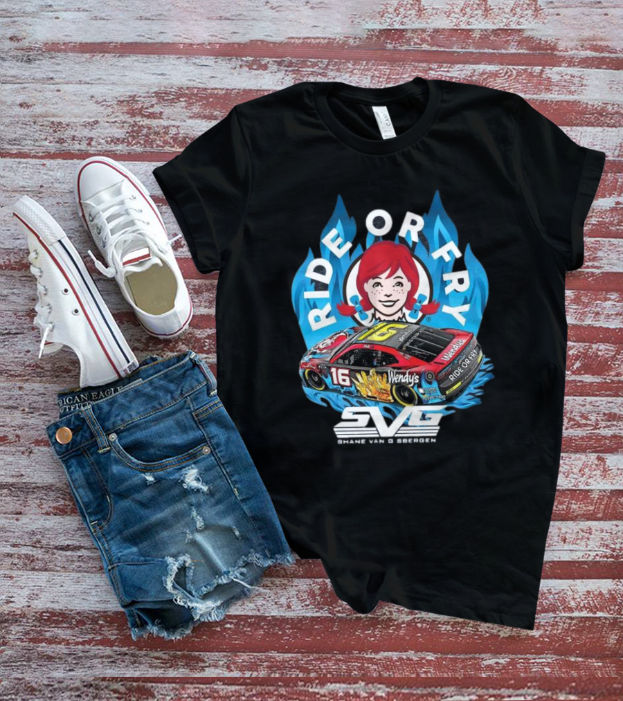 Shane Van Gisbergen Ride Or Fry Wendy’s SVG Talladega 16 T-Shirt