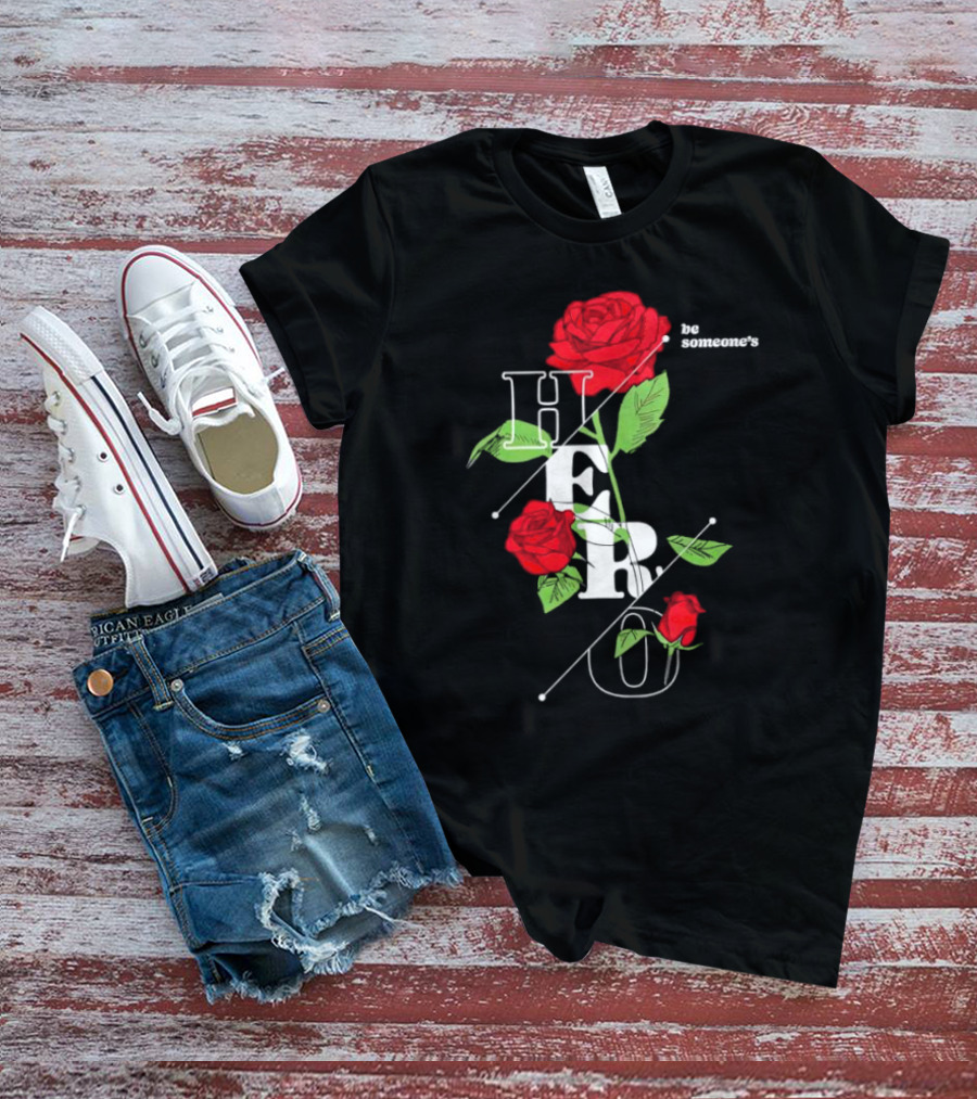 Be Someone's Hero Rose Floral Typography T-Shirt
