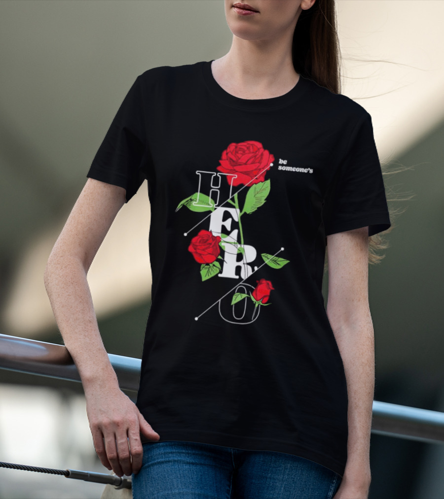 Be Someone's Hero Rose Floral Typography T-Shirt