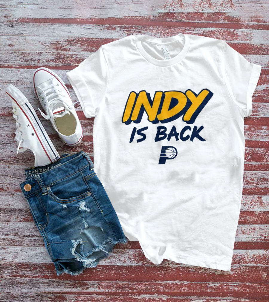 Indy Is Back Indiana Pacers Basketball NBA T-Shirt