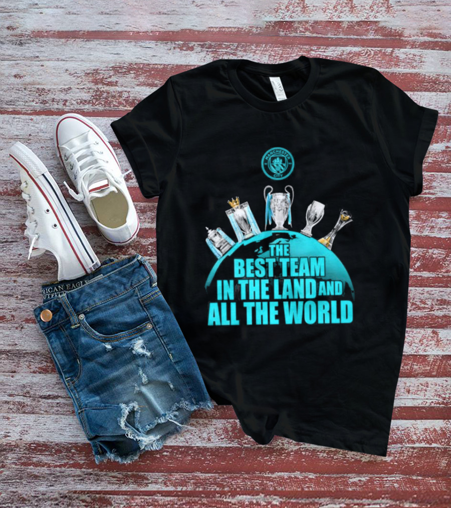 Manchester City The Best Team In The Land And All The World T-Shirt