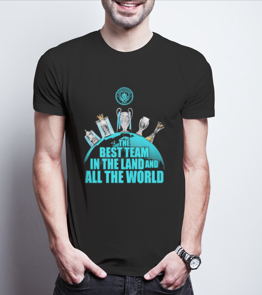 Manchester City The Best Team In The Land And All The World T-Shirt