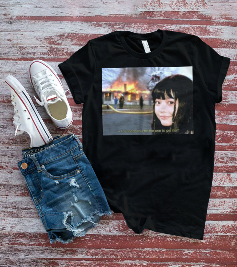 I'm Not Gonna Be The One To Get Hurt Fire Scene T-Shirt