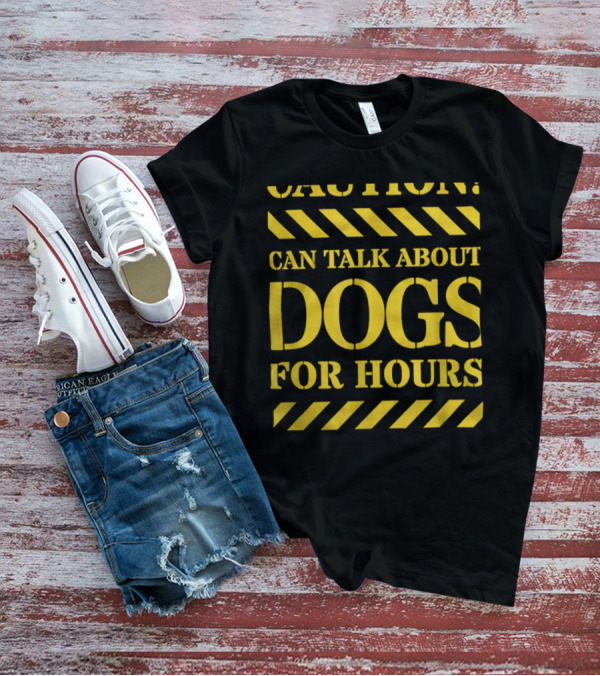 Caution Can Talk About Dogs For Hours Dog Lovers T-Shirt