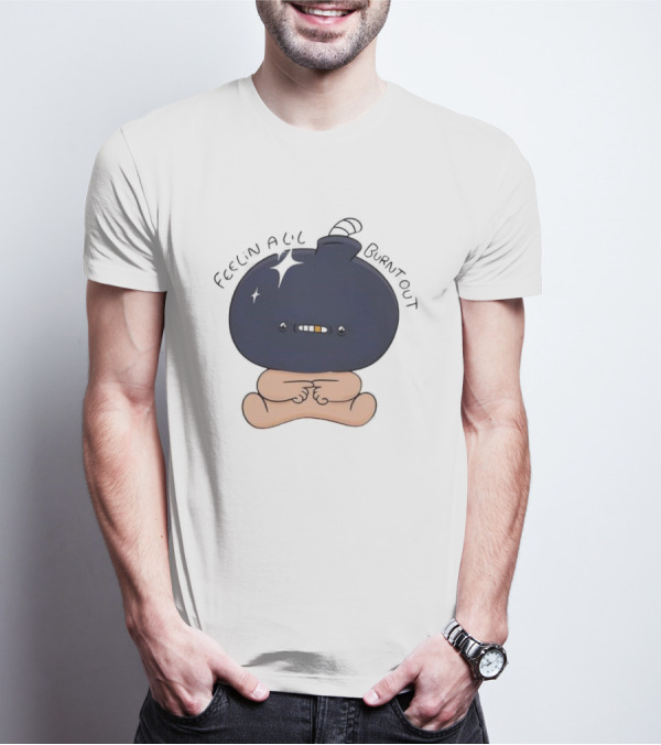 Feelin Alil Burnt Out Cute Character With Dark Round Head And Tiny Legs T-Shirt