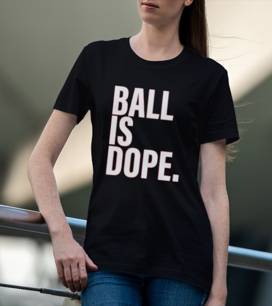Ball Is Dope Basketball Enthusiast Fashion T-Shirt