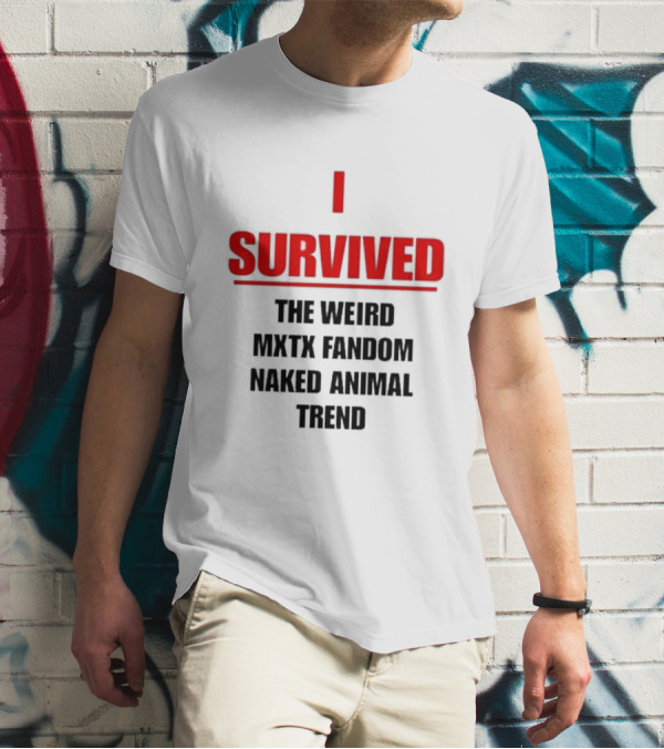 I Survived The Weird MXTX Fandom Naked Animal Trend T-Shirt