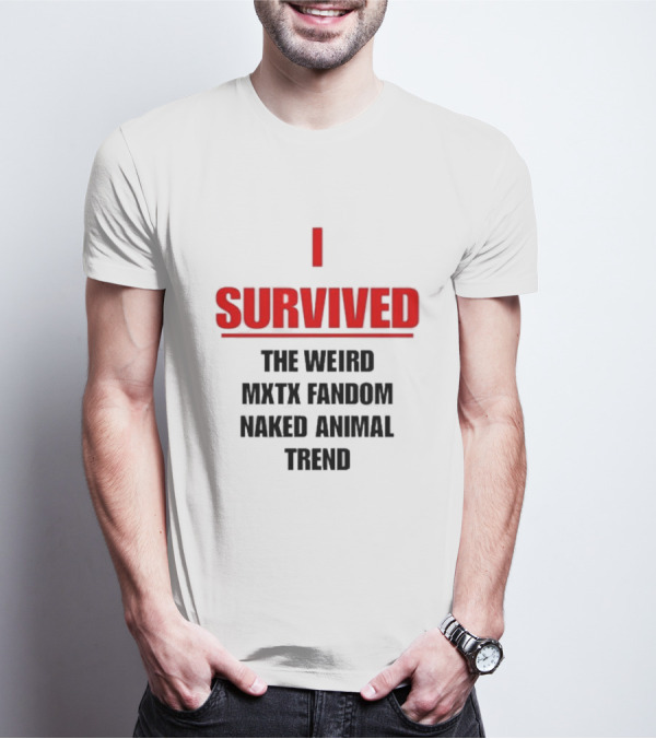 I Survived The Weird MXTX Fandom Naked Animal Trend T-Shirt