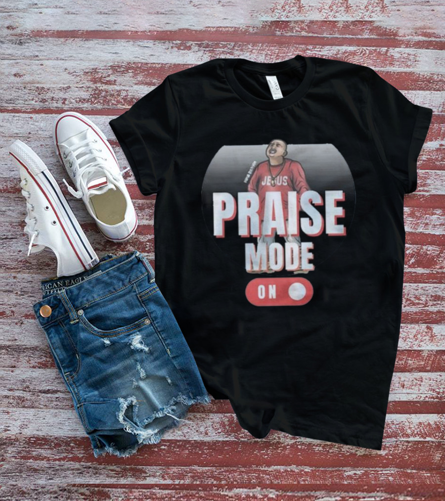Mike Servin Jesus Praise Mode On T-Shirt
