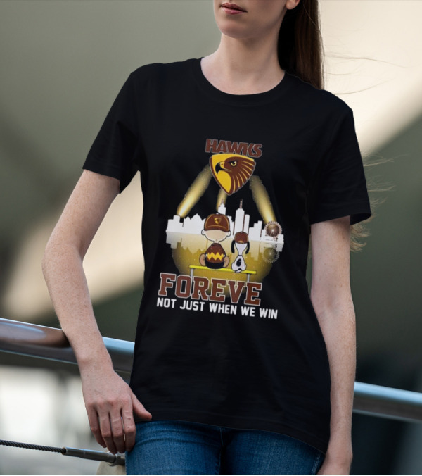 Hawks AFL Forever Not Just When We Win Hawthorn Football Club Fan City Skyline T-Shirt