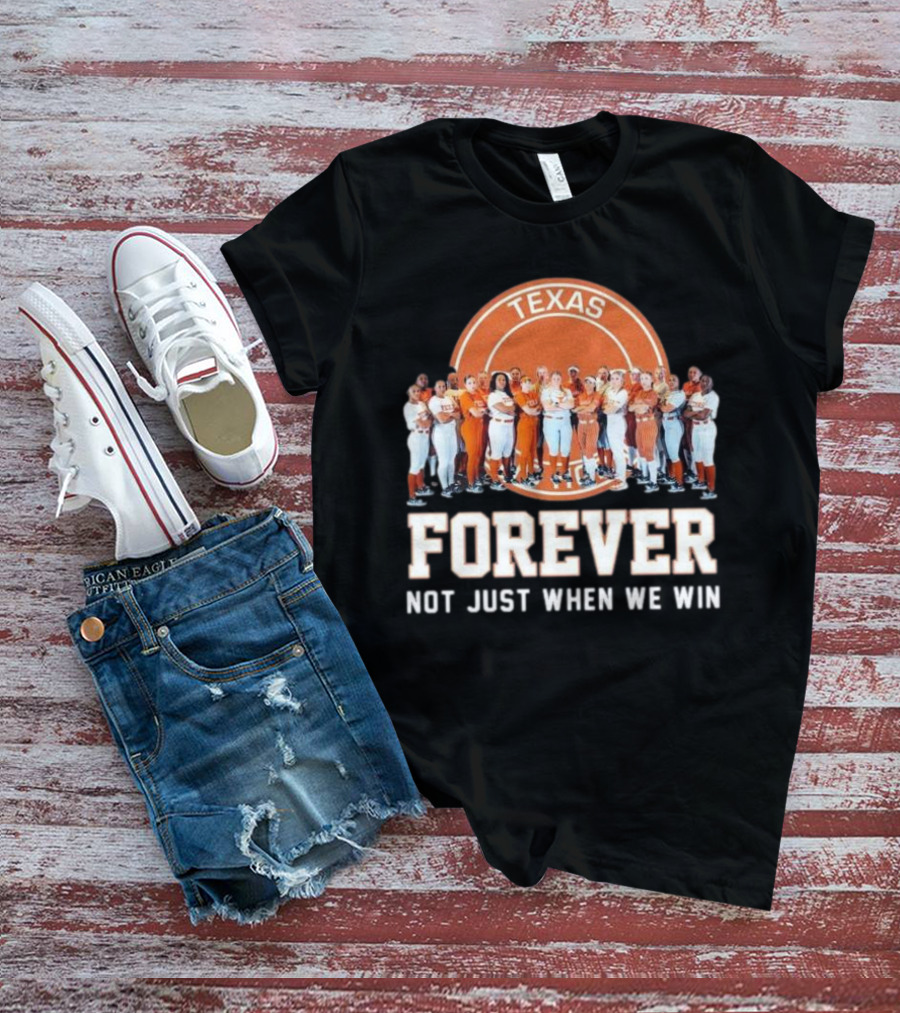 Texas Longhorn Women’s Softball Team Forever Not Just When We Win T-Shirt