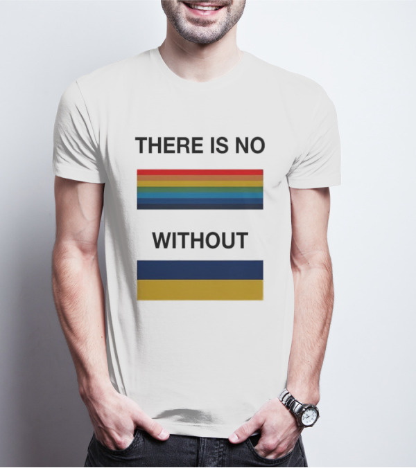 THERE IS NO RAINBOW WITHOUT YELLOW AND BLUE T-Shirt