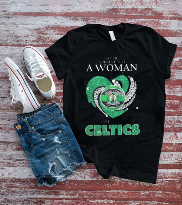 Never Underestimate A Woman Who Loves Boston Celtics T-Shirt